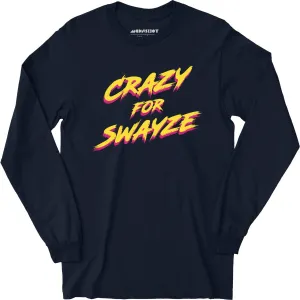 Crazy for Swayze - Long Sleeve T-Shirt