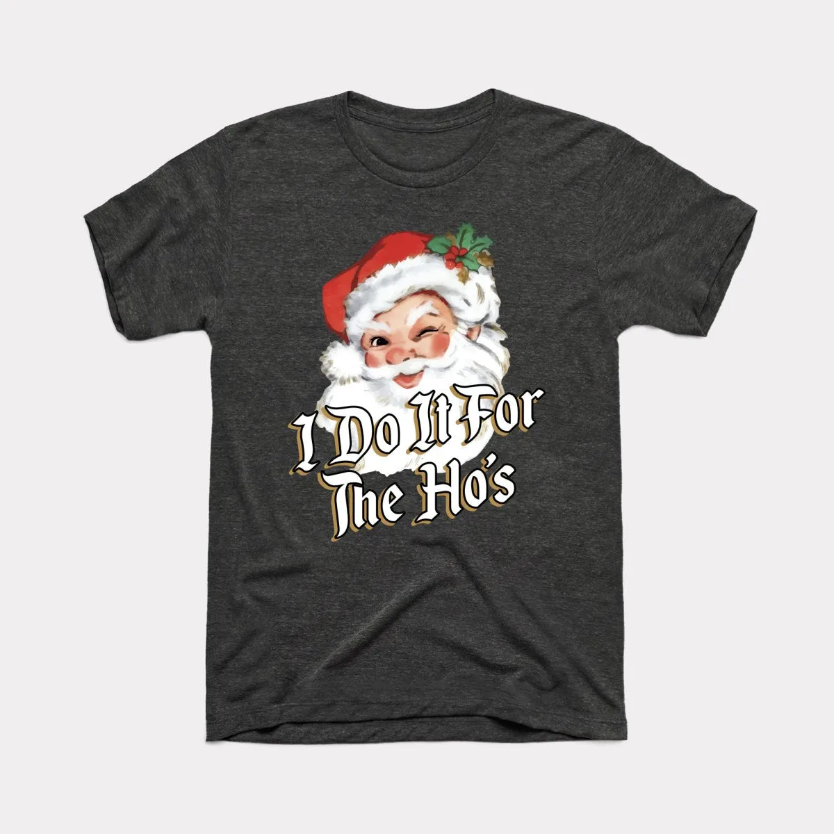 I Do It For The Ho's Adult Unisex Tee