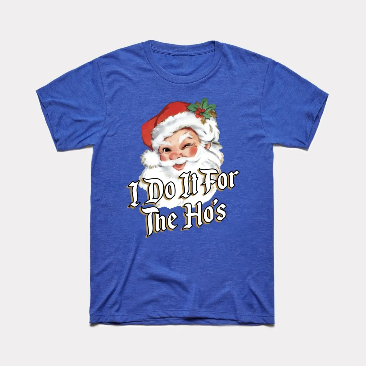 I Do It For The Ho's Adult Unisex Tee