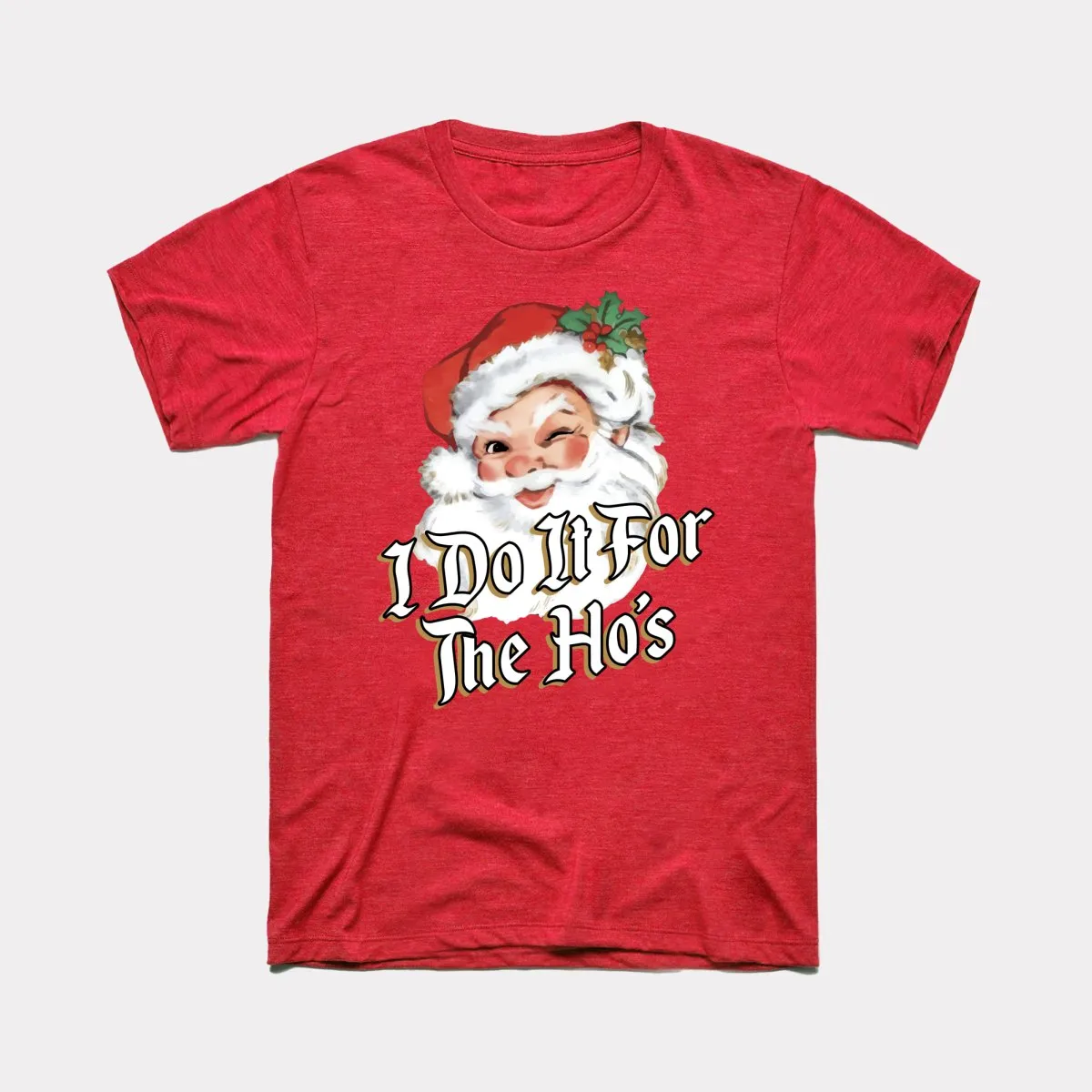I Do It For The Ho's Adult Unisex Tee