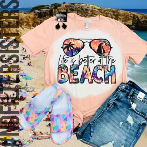 Life Is Better At The Beach Tee