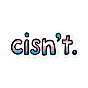 Transgender Cisn't Waterproof LGBTQ  Sticker