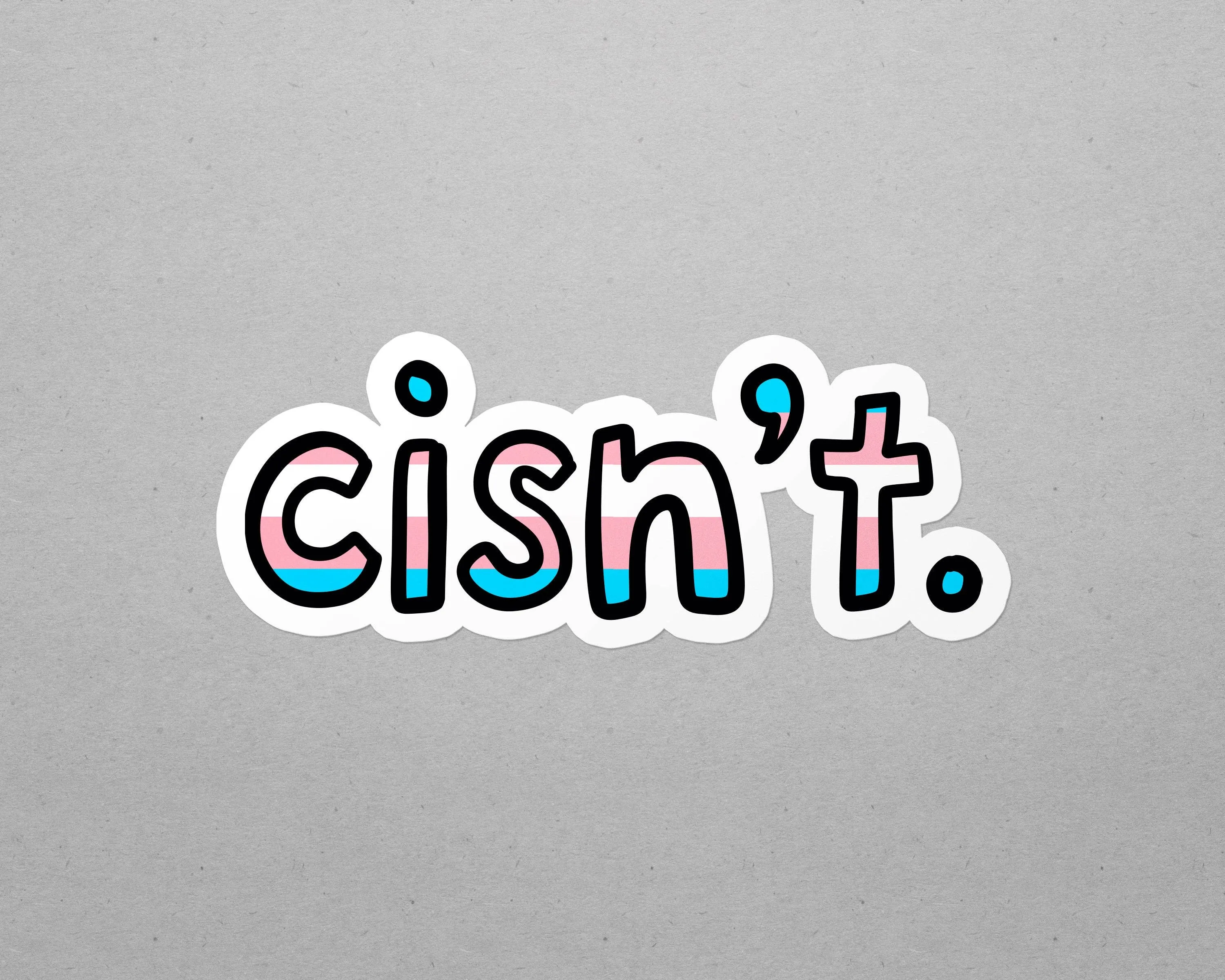 Transgender Cisn't Waterproof LGBTQ  Sticker